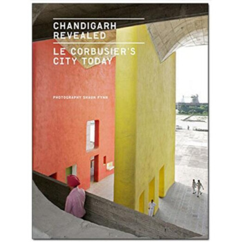 Chandigarh Revealed: Le Corbusier s City T