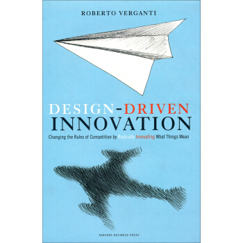Design Driven Innovation Changing the Rules of Competition by Radically Innovating What Things Mean [精裝] [設計驅動創新] pdf epub mobi 電子書 下載