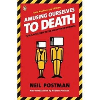 Amusing Ourselves to Death: Public Discourse in the Age of Show Business娱乐至死:童年的消逝 英文原版 [平装] pdf epub mobi 电子书 下载