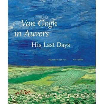 Van Gogh in Auvers: His Last Days[梵高在奥维尔：他最后的日子] [精装] pdf epub mobi 电子书 下载