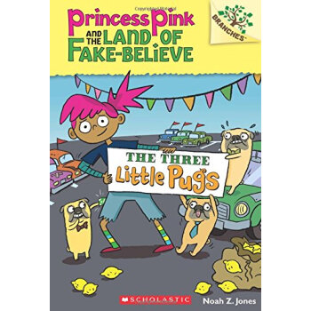 The Three Little Pugs: A Branches Book (Princess Pink And The Land Of Fake-Believe #3) [平装] [5-7岁] [学乐桥梁书大树系列之粉红公主与不可信国3：三只小狗狗] pdf epub mobi 电子书 下载