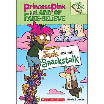 Jack and the Snackstalk: A Branches Book (Princess Pink and the Land of Fake-Believe) [5-7岁] [学乐桥梁书大树系列之粉红公主和不可相信国：杰克与零食树桩] pdf epub mobi 电子书 下载