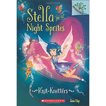 Knit-Knotters: A Branches Book (Stella and the Night Sprites #1) [6-8歲] [學樂橋梁書大樹係列之史黛拉和夜精靈1：編織和打結精靈] pdf epub mobi 電子書 下載